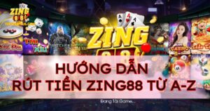 Hướng dẫn rút tiền Zing88 nhanh chóng từ A-Z