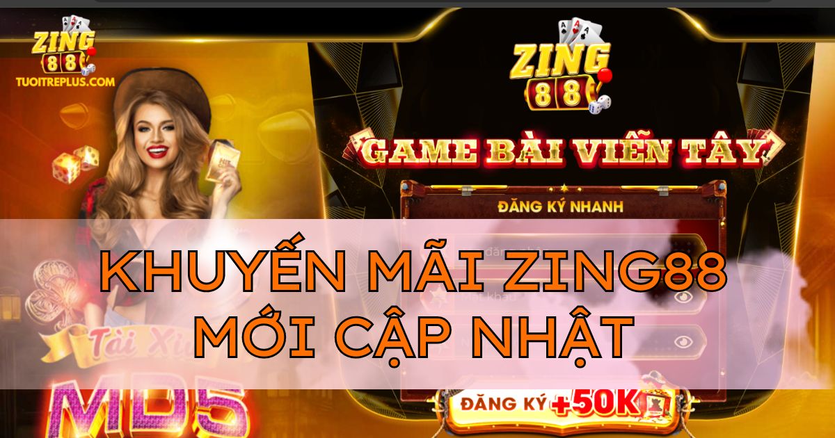 Cập nhật khuyến mãi Zing88 mới nhất cho game thủ