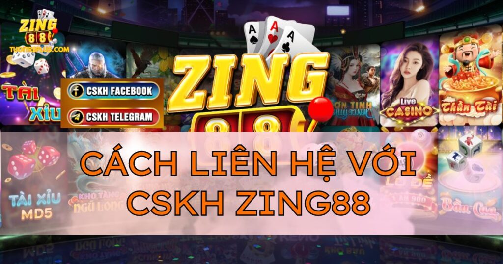 Kênh chăm sóc khách hàng Zing88 chính thức, Hỗ trợ 24/7